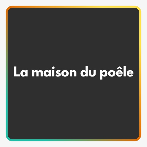 La maison du poêle