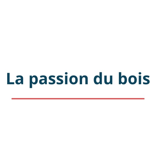 La passion du bois
