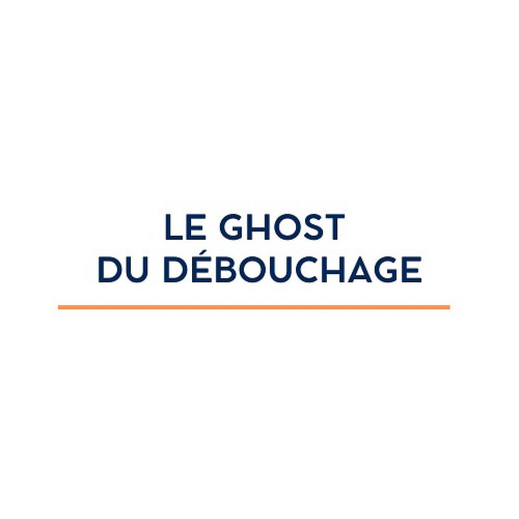 Le ghost du debouchage